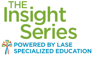 The Insights Series Powered by LASE Specialized Education